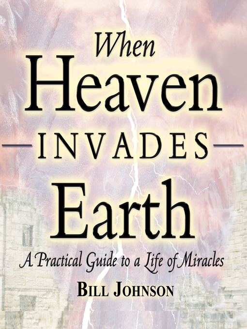 Title details for When Heaven Invades Earth by Bill Johnson - Available